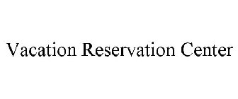 VACATION RESERVATION CENTER