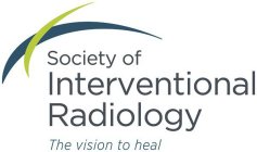 SOCIETY OF INTERVENTIONAL RADIOLOGY THE VISION TO HEAL