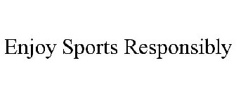 ENJOY SPORTS RESPONSIBLY