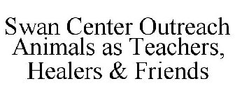 SWAN CENTER OUTREACH ANIMALS AS TEACHERS, HEALERS & FRIENDS