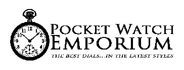 POCKET WATCH EMPORIUM THE BEST DIALS...IN THE LATEST STYLES