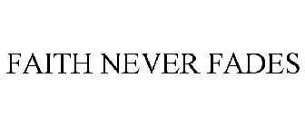 FAITH NEVER FADES