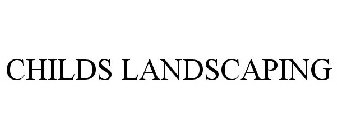 CHILDS LANDSCAPING
