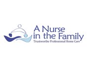 A NURSE IN THE FAMILY TRUSTWORTHY PROFESSIONAL HOME CARE