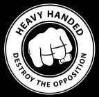 HEAVY HANDED DESTROY THE OPPOSITION HH