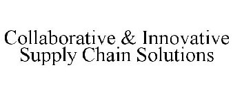 COLLABORATIVE & INNOVATIVE SUPPLY CHAIN SOLUTIONS