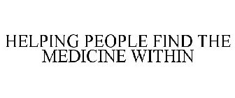 HELPING PEOPLE FIND THE MEDICINE WITHIN