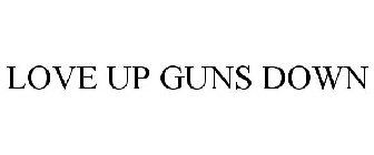 LOVE UP GUNS DOWN