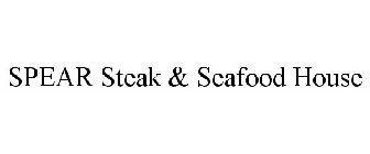 SPEAR STEAK & SEAFOOD HOUSE