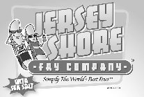 JSF JERSEY SHORE FRY COMPANY WITH SEA SALT SIMPLY THE WORLD'S BEST FRIES