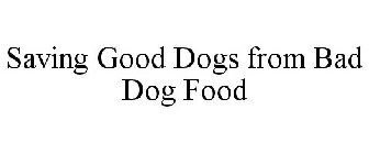 SAVING GOOD DOGS FROM BAD DOG FOOD