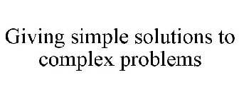 GIVING SIMPLE SOLUTIONS TO COMPLEX PROBLEMS