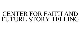 CENTER FOR FAITH AND FUTURE STORY TELLING