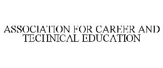 ASSOCIATION FOR CAREER AND TECHNICAL EDUCATION