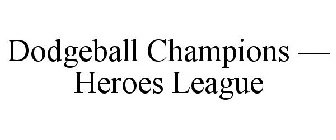 DODGEBALL CHAMPIONS - HEROES LEAGUE