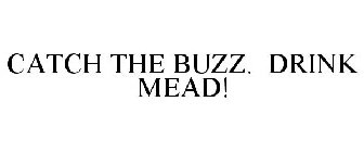 CATCH THE BUZZ. DRINK MEAD!