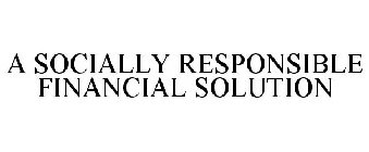 A SOCIALLY RESPONSIBLE FINANCIAL SOLUTION