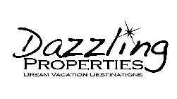 DAZZLING PROPERTIES DREAM VACATION DESTINATIONS