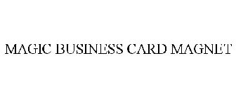 MAGIC BUSINESS CARD MAGNET