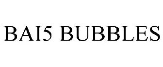 BAI5 BUBBLES