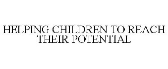 HELPING CHILDREN TO REACH THEIR POTENTIAL