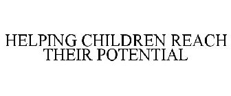 HELPING CHILDREN REACH THEIR POTENTIAL