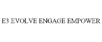 E3 EVOLVE ENGAGE EMPOWER