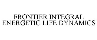 FRONTIER INTEGRAL ENERGETIC LIFE DYNAMICS