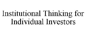 INSTITUTIONAL THINKING FOR INDIVIDUAL INVESTORS