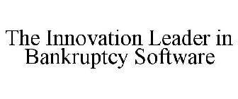 THE INNOVATION LEADER IN BANKRUPTCY SOFTWARE