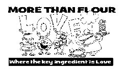 MORE THAN FLOUR LOVE WHERE THE KEY INGREDIENT IS LOVE