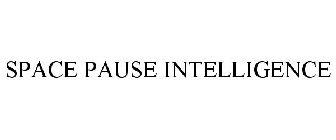 SPACE PAUSE INTELLIGENCE