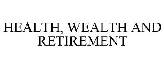 HEALTH, WEALTH AND RETIREMENT