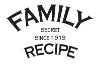 FAMILY RECIPE SECRET SINCE 1919