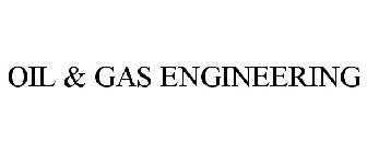 OIL & GAS ENGINEERING