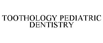 TOOTHOLOGY PEDIATRIC DENTISTRY