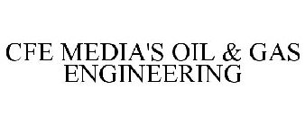 CFE MEDIA'S OIL & GAS ENGINEERING
