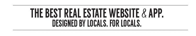 THE BEST REAL ESTATE WEBSITE & APP. DESIGNED BY LOCALS. FOR LOCALS.