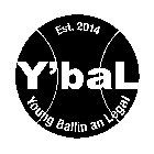 EST. 2014 Y'BAL YOUNG BALLIN AN LEGAL