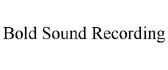 BOLD SOUND RECORDING