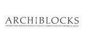 ARCHIBLOCKS ARCHITECTURAL BUILDING BLOCKS & PUZZLES IN PERIOD STYLES FOR CHILDREN & ADULTS