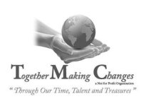 TOGETHER MAKING CHANGES A NOT FOR PROFIT