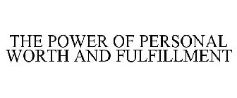 THE POWER OF PERSONAL WORTH AND FULFILLMENT