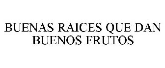 BUENAS RAICES QUE DAN BUENOS FRUTOS