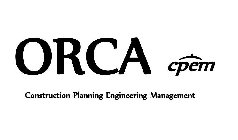 ORCA CPEM CONSTRUCTION-PLANNING ENGINEERING-MANAGEMENT