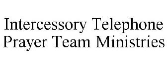 INTERCESSORY TELEPHONE PRAYER TEAM MINISTRIES