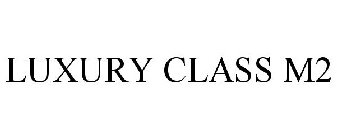 LUXURY CLASS M2