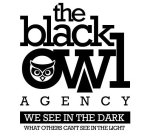 THE BLACK OWL AGENCY, WE SEE IN THE DARK WHAT OTHERS CAN'T SEE IN THE LIGHT