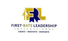 FRL FIRST-RATE LEADERSHIP INTERNATIONAL CREATE · INNOVATE · DOMINATE