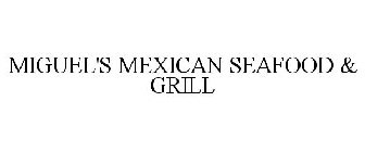 MIGUEL'S MEXICAN SEAFOOD & GRILL
